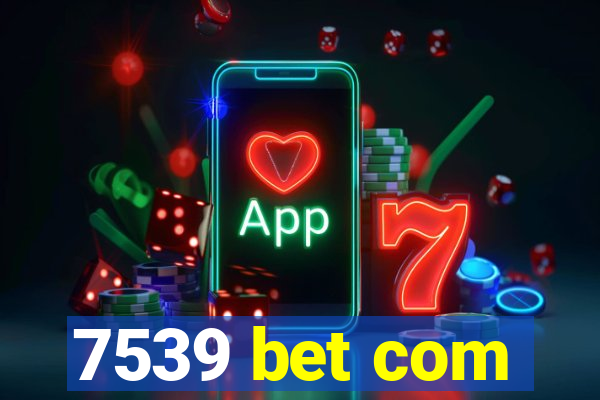 7539 bet com